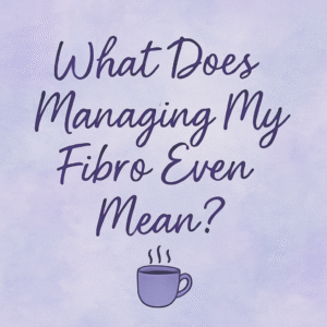 a graphic on a purple background showing a cup of coffee and asking the question What does managing my fibro even mean"
